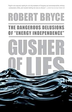 Gusher of Lies: The Dangerous Delusions of 'Energy Independence'