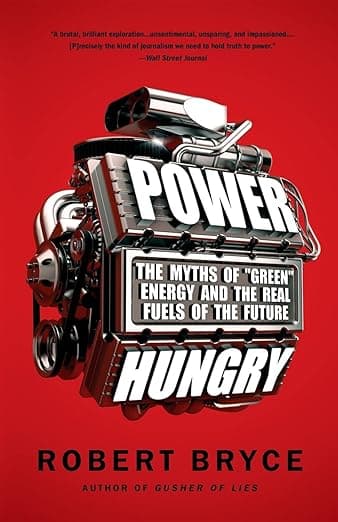 Power Hungry: The Myth of 'Green' energy and the real fuels of the future